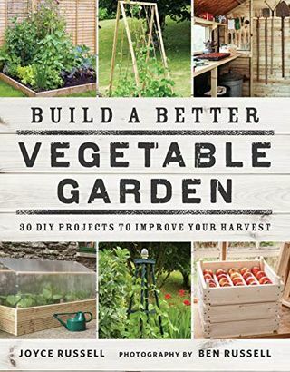 Építsen jobb zöldségkertet: 30 DIY projekt a termés javítására