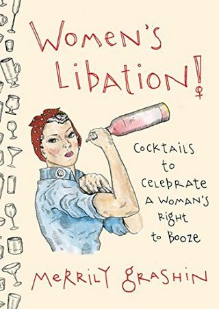 Women's Libation!: Koktélok, hogy megünnepeljük a nők piára való jogát