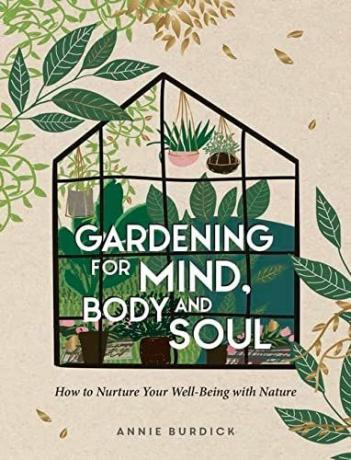 Kertészkedés az elmének, a testnek és a léleknek: Hogyan ápolja jólétét a természettel